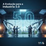 Descubra como a Indústria 5.0 integra IA e expertise humana para criar processos produtivos colaborativos, sustentáveis e personalizados. Veja o papel da M&S Industrial.